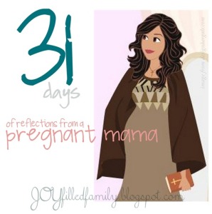 31 Days of reflections from a pregnant mama - JOYfilledfamily
